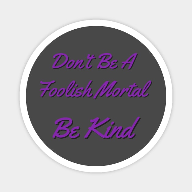 Don’t be a foolish mortal Be Kind Magnet by randomactsofdisneykindness